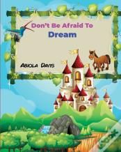 Don'T Be Afraid To Dream