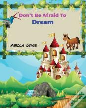 Don'T Be Afraid To Dream