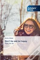 Don'T Be Sad Be Happy