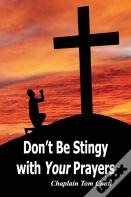 Don'T Be Stingy With Your Prayers