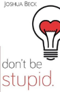 Don'T Be Stupid. - Preview