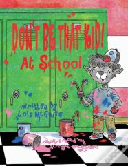 Don'T Be That Kid! At School