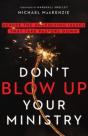 Don`T Blow Up Your Ministry Â€“ Defuse The Underlying Issues That Take Pastors Down - Preview