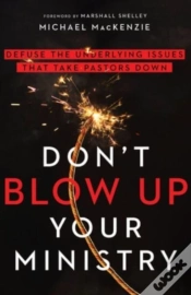 Capa do artigo Don`T Blow Up Your Ministry Â€“ Defuse The Underlying Issues That Take Pastors Down