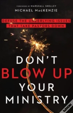 Capa do artigo Don`T Blow Up Your Ministry Â€“ Defuse The Underlying Issues That Take Pastors Down