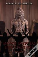 Don'T Bow To The Endtime Gods