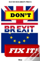 Don'T Brexit, Fix It!