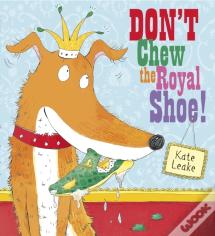 Don'T Chew The Royal Shoe