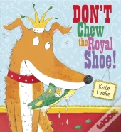Don'T Chew The Royal Shoe