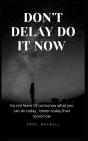 Don'T Delay Do It Now - Preview