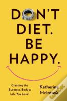 Don'T Diet. Be Happy.