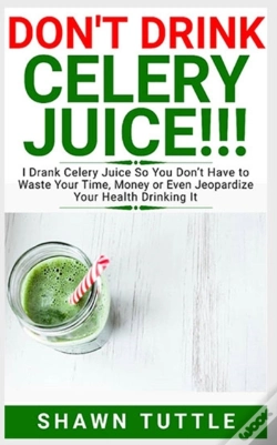 Capa do artigo Don'T Drink Celery Juice!!!