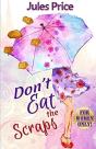 Don'T Eat The Scraps: And Other Powerful - Preview