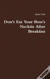 Don'T Eat Your Boss'S Necktie After Breakfast