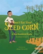 Don'T Eat Your Seed Corn!