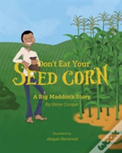 Don'T Eat Your Seed Corn!