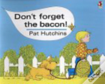 Don'T Forget The Bacon