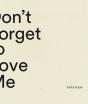 Don'T Forget To Love Me - Preview