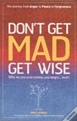 Capa do artigo Don`T Get Mad Get Wise Â€“ Why No One Ever Makes You Angry!