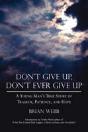 Don'T Give Up, Don'T Ever Give Up: A Young Man'S True Story Of Tragedy, Patience, And Hope - Preview