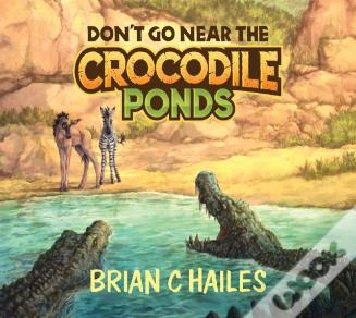 Don'T Go Near The Crocodile Ponds