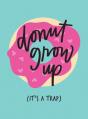 Dont Grow Up Its A Trap - Preview