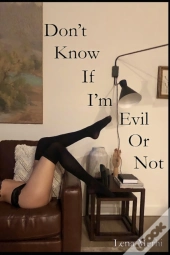 Don'T Know If I'M Evil Or Not