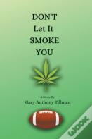 Don'T Let It Smoke You
