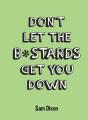 Don'T Let The B*Stards Get You Down - Preview
