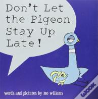 Don'T Let The Pigeon Stay Up Late!