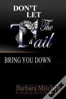 Don'T Let The Tail Bring You Down
