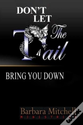 Don'T Let The Tail Bring You Down