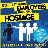 Don'T Let Your Employees Hold You Hostage
