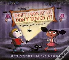 Don'T Look At It! Don'T Touch It!