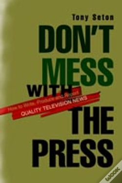 Capa do artigo Don'T Mess With The Press:How To Write, Produce And Report Quality Television News