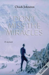Don'T Miss The Miracles: A Memoir
