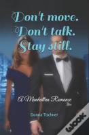 Don'T Move. Don'T Talk. Stay Still.