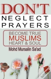 Don'T Neglect Prayers, Become True Muslims Heart & Soul