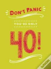 Don'T Panic, You'Re Only 40!