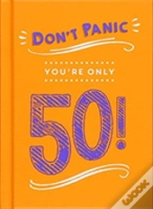 Don'T Panic, You'Re Only 50!