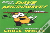 Don'T Put Dave In The Microwave!