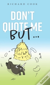 Don'T Quote Me But...