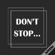 Don'T Stop...
