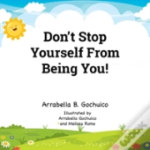 Don'T Stop  Yourself From  Being You!