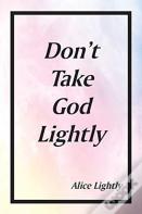 Don'T Take God Lightly