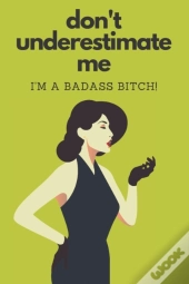 Don'T Underestimate Me I'M A Badass Bitch