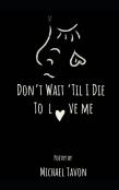 Don'T Wait Til I Die To Love Me