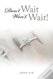 Don'T Wait, Won'T Wait!
