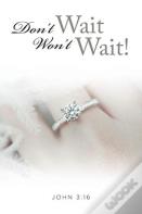 Don'T Wait, Won'T Wait!
