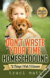 Don'T Waste Your Time Homeschooling